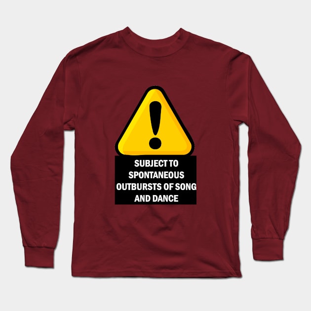 WARNING: SUBJECT TO SPONTANEOUS OUTBURSTS OF SONG AND DANCE Long Sleeve T-Shirt by Snoot store